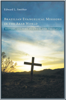 Brazilian Evangelical Missions in the Arab World: History, Culture, Practice, and Theology