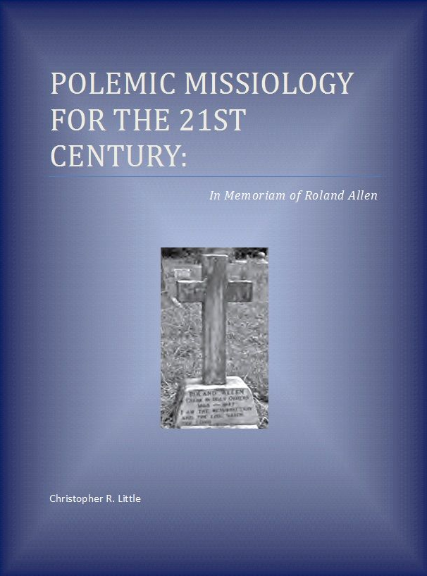 Polemic Missiology for the 21st Century: In Memoriam of Roland Allen