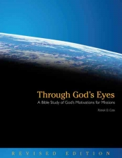 Through God’s Eyes. A Bible Study of God’s Motivations for Missions (Revised Edition)