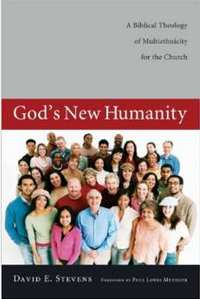 God’s New Humanity: A Biblical Theology of Multiethnicity for the Church