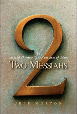 Two Messiahs: The Jesus of Christianity and the Jesus of Islam