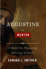 Augustine as Mentor: A Model for Preparing Spiritual Leaders