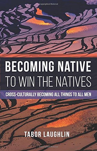 Becoming Native to Win the Natives: Cross-Culturally Becoming All Things to All Men