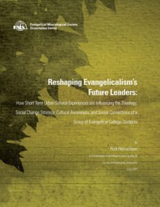 Reshaping Evangelicalism’s Future Leaders: How Short Term Urban Service Experiences are Influencing the Theology, Social Change Strategy, Cultural Awareness, and Social Connections of a Group of Evangelical College Students