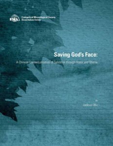 Saving God’s Face: A Chinese Contextualization of Salvation through Honor and Shame