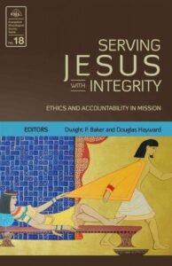 Volume 18: Serving Jesus with Integrity: Ethics and Accountability in Mission