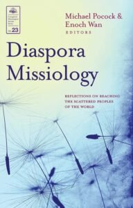 Volume 23: Diaspora Missiology: Reflections on Reaching the Scattered Peoples of the World