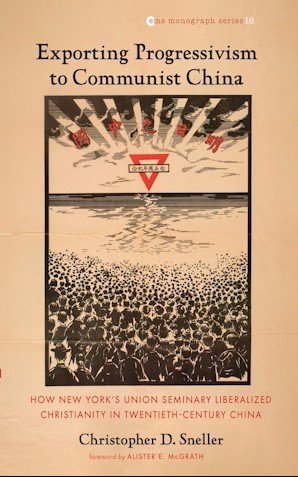 Exporting Progressivism to Communist China: How New York’s Union Seminary Liberalized Christianity in Twentieth-Century China