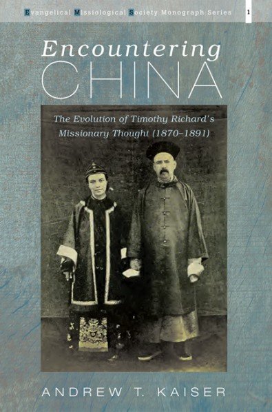 Encountering China: The Evolution of Timothy Richard’s Missionary Thought (1870-1891)